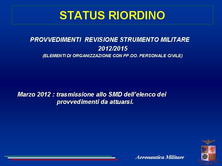 STATUS RIORDINO PROVVEDIMENTI REVISIONE STRUMENTO MILITARE 2012/2015 (ELEMENTI DI ORGANIZZAZIONE CON PP. OO. PERSONALE