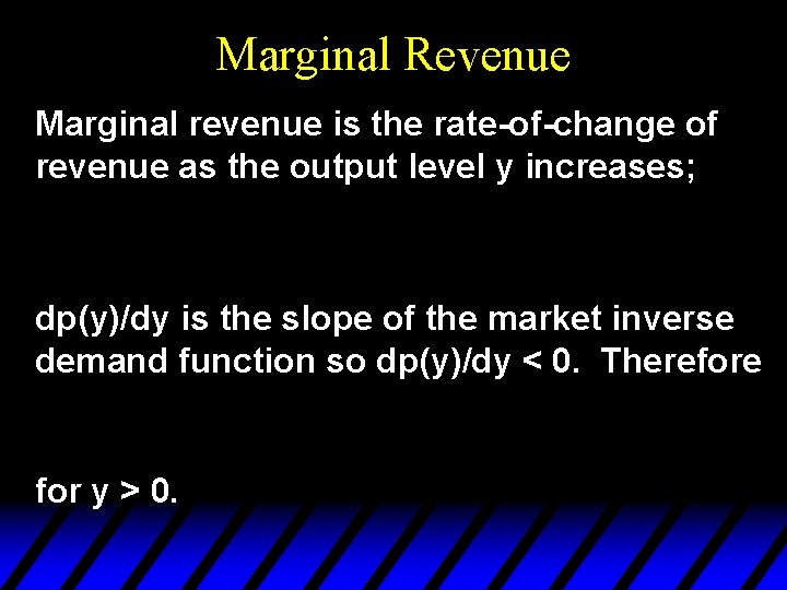 Marginal Revenue Marginal revenue is the rate-of-change of revenue as the output level y