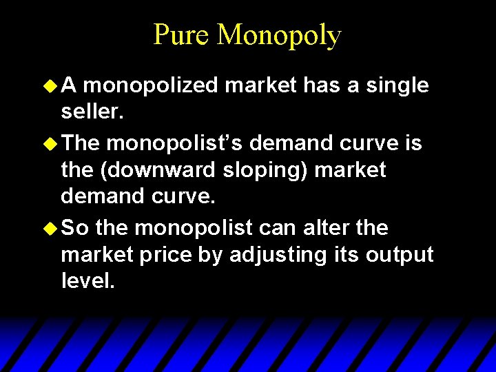 Pure Monopoly u. A monopolized market has a single seller. u The monopolist’s demand