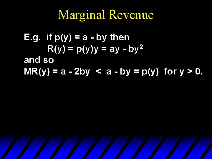 Marginal Revenue E. g. if p(y) = a - by then R(y) = p(y)y