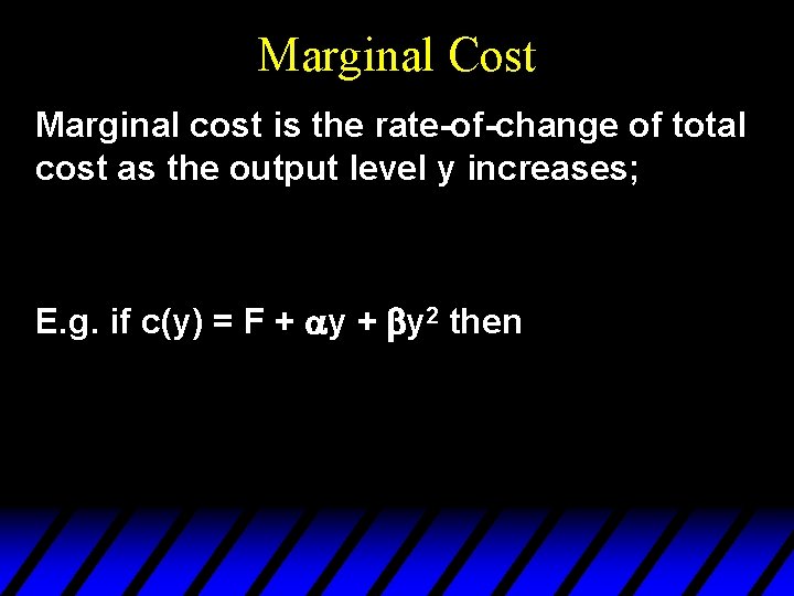 Marginal Cost Marginal cost is the rate-of-change of total cost as the output level