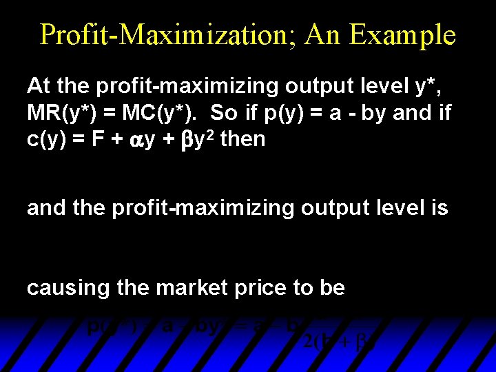 Profit-Maximization; An Example At the profit-maximizing output level y*, MR(y*) = MC(y*). So if