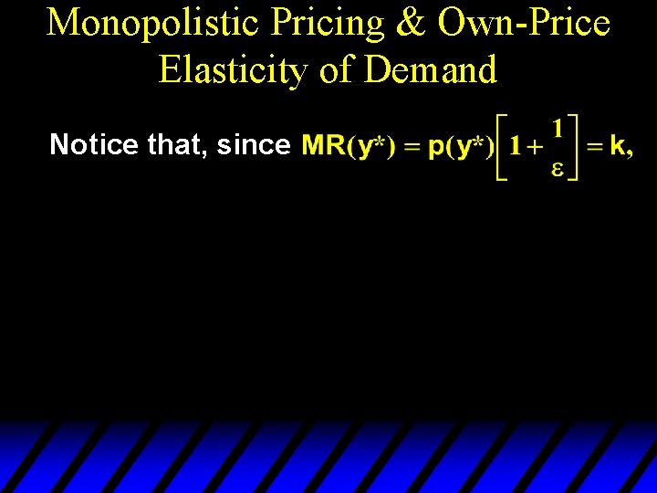 Monopolistic Pricing & Own-Price Elasticity of Demand Notice that, since 