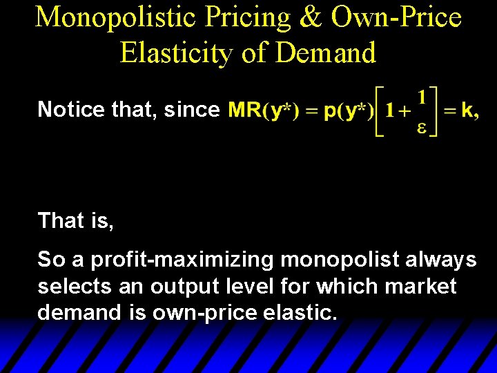 Monopolistic Pricing & Own-Price Elasticity of Demand Notice that, since That is, So a