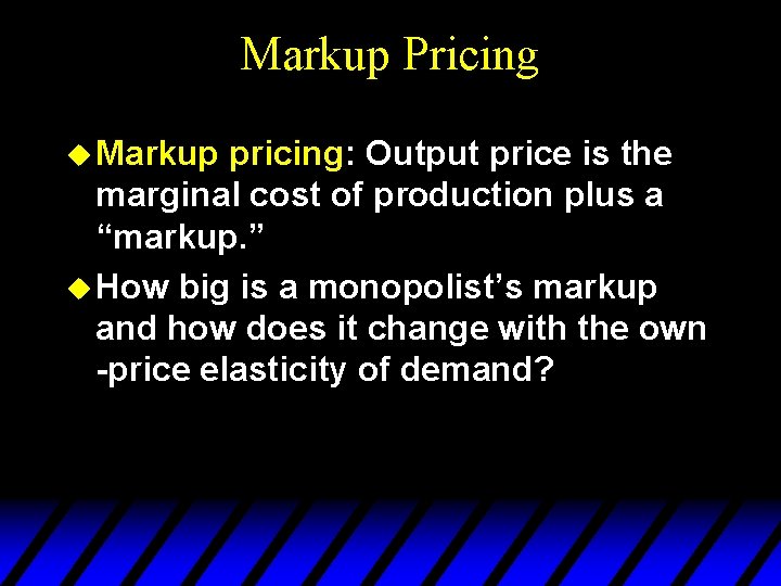 Markup Pricing u Markup pricing: Output price is the marginal cost of production plus