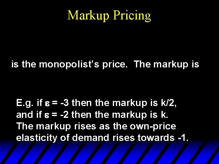 Markup Pricing is the monopolist’s price. The markup is E. g. if e =