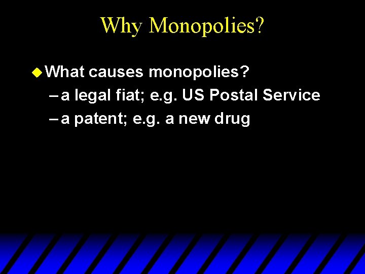 Why Monopolies? u What causes monopolies? – a legal fiat; e. g. US Postal