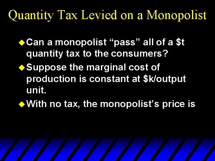 Quantity Tax Levied on a Monopolist u Can a monopolist “pass” all of a