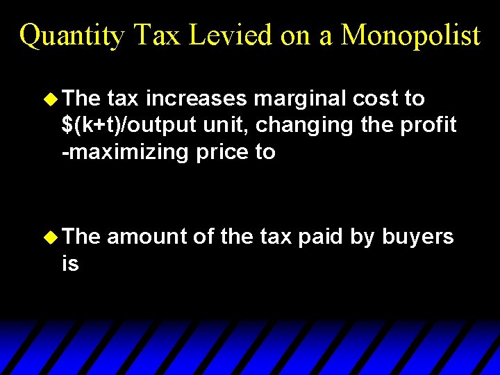 Quantity Tax Levied on a Monopolist u The tax increases marginal cost to $(k+t)/output