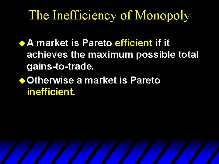 The Inefficiency of Monopoly u. A market is Pareto efficient if it achieves the