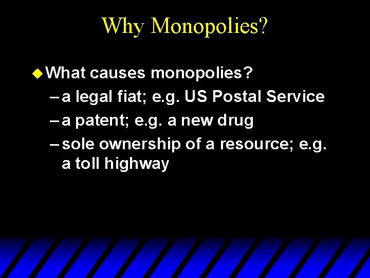 Why Monopolies? u What causes monopolies? – a legal fiat; e. g. US Postal