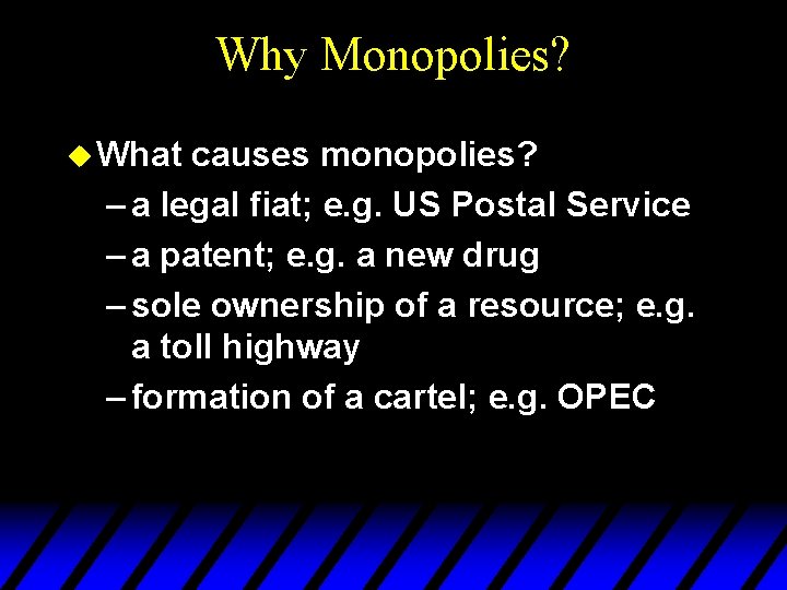 Why Monopolies? u What causes monopolies? – a legal fiat; e. g. US Postal