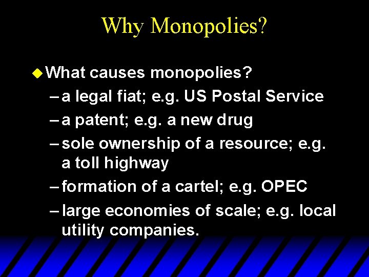 Why Monopolies? u What causes monopolies? – a legal fiat; e. g. US Postal