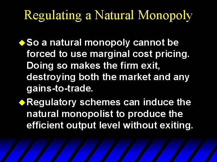 Regulating a Natural Monopoly u So a natural monopoly cannot be forced to use