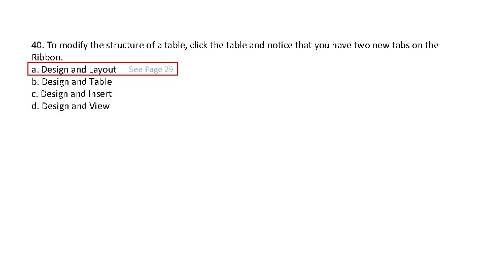 40. To modify the structure of a table, click the table and notice that