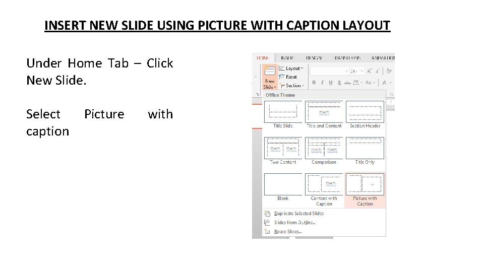 INSERT NEW SLIDE USING PICTURE WITH CAPTION LAYOUT Under Home Tab – Click New