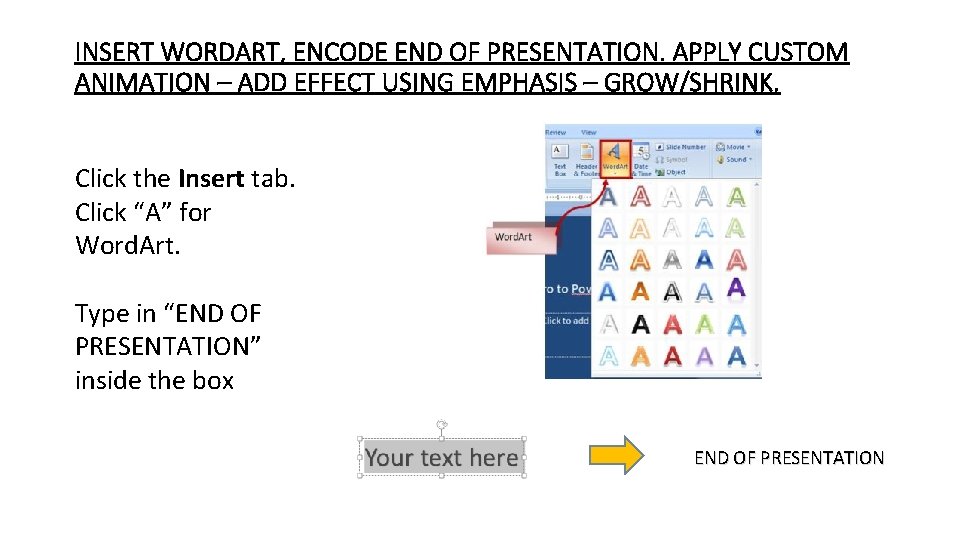 INSERT WORDART, ENCODE END OF PRESENTATION. APPLY CUSTOM ANIMATION – ADD EFFECT USING EMPHASIS