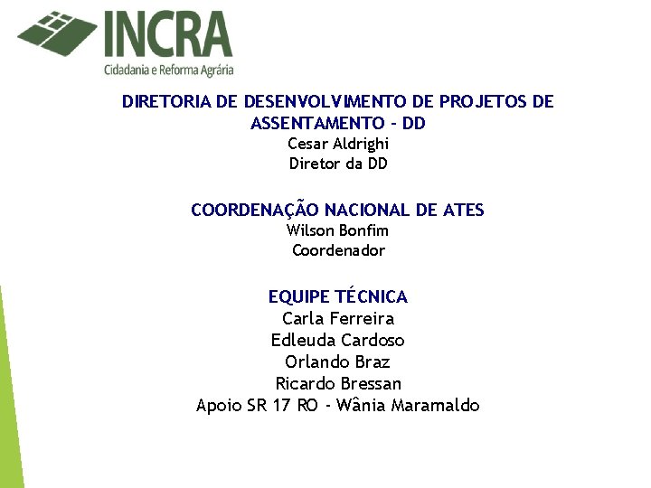 DIRETORIA DE DESENVOLVIMENTO DE PROJETOS DE ASSENTAMENTO – DD Cesar Aldrighi Diretor da DD