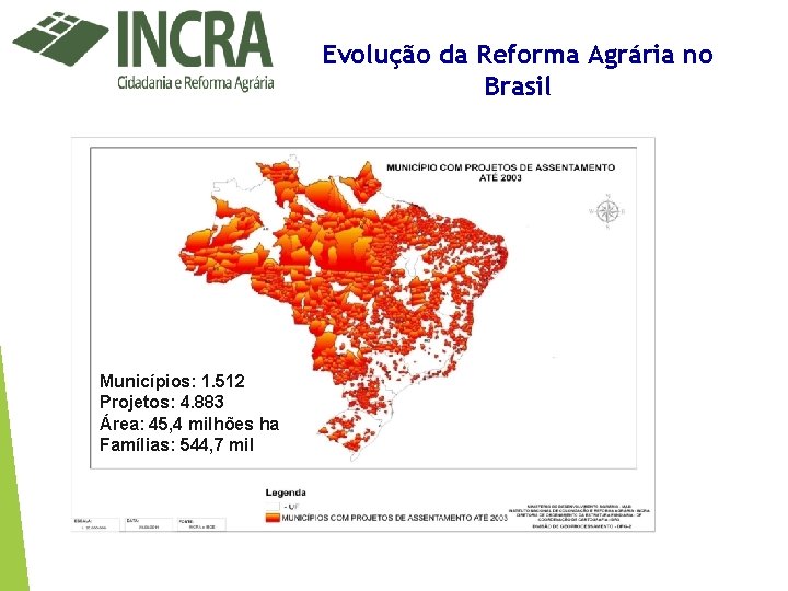 Evolução da Reforma Agrária no Brasil Municípios: 1. 512 Projetos: 4. 883 Área: 45,