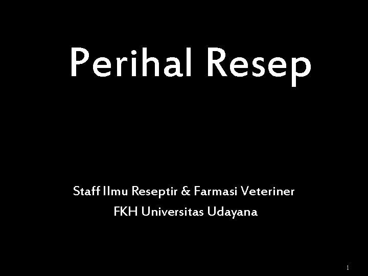 Perihal Resep Staff Ilmu Reseptir & Farmasi Veteriner FKH Universitas Udayana 1 Perihal Resep Staff Ilmu Reseptir & Farmasi Veteriner FKH Universitas Udayana 1