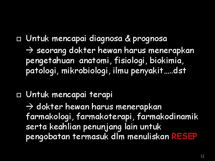 Untuk mencapai diagnosa & prognosa seorang dokter hewan harus menerapkan pengetahuan anatomi, fisiologi, Untuk mencapai diagnosa & prognosa seorang dokter hewan harus menerapkan pengetahuan anatomi, fisiologi,