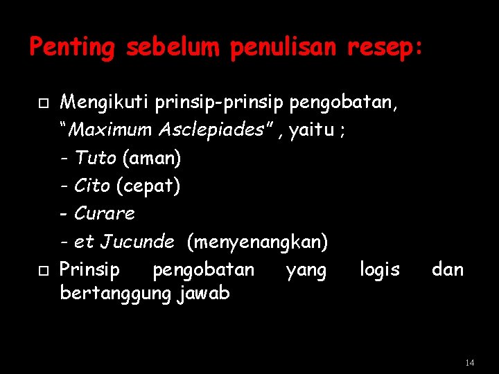 Penting sebelum penulisan resep: Mengikuti prinsip-prinsip pengobatan, “Maximum Asclepiades” , yaitu ; - Tuto Penting sebelum penulisan resep: Mengikuti prinsip-prinsip pengobatan, “Maximum Asclepiades” , yaitu ; - Tuto