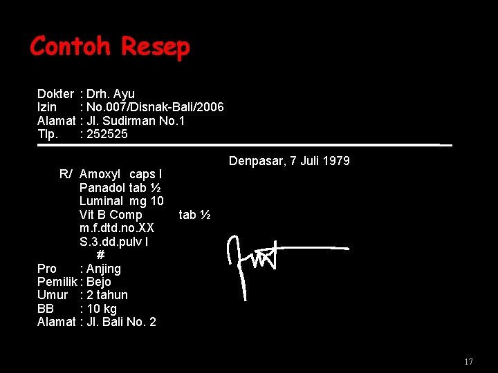 Contoh Resep Dokter : Drh. Ayu Izin : No. 007/Disnak-Bali/2006 Alamat : Jl. Sudirman Contoh Resep Dokter : Drh. Ayu Izin : No. 007/Disnak-Bali/2006 Alamat : Jl. Sudirman