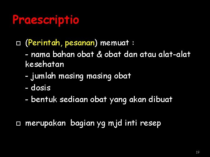 Praescriptio (Perintah, pesanan) memuat : - nama bahan obat & obat dan atau alat-alat Praescriptio (Perintah, pesanan) memuat : - nama bahan obat & obat dan atau alat-alat