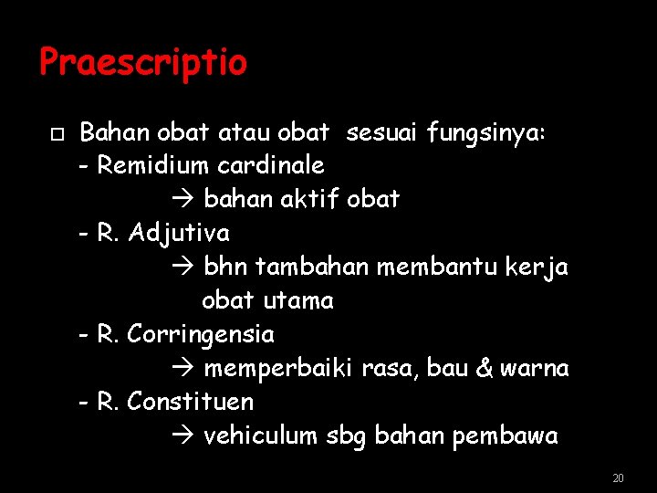 Praescriptio Bahan obat atau obat sesuai fungsinya: - Remidium cardinale bahan aktif obat - Praescriptio Bahan obat atau obat sesuai fungsinya: - Remidium cardinale bahan aktif obat -
