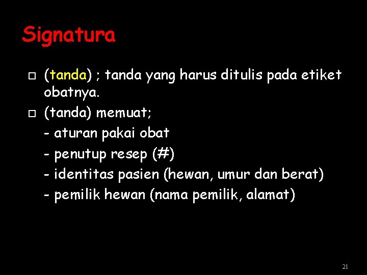 Signatura (tanda) ; tanda yang harus ditulis pada etiket obatnya. (tanda) memuat; - aturan Signatura (tanda) ; tanda yang harus ditulis pada etiket obatnya. (tanda) memuat; - aturan