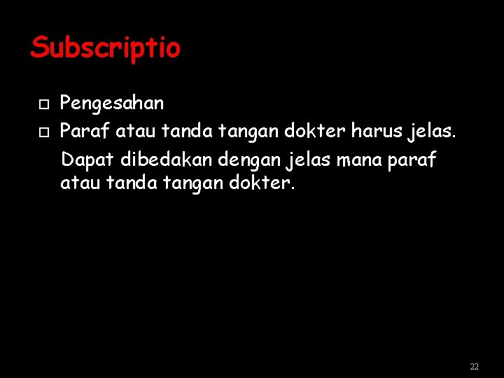 Subscriptio Pengesahan Paraf atau tanda tangan dokter harus jelas. Dapat dibedakan dengan jelas mana Subscriptio Pengesahan Paraf atau tanda tangan dokter harus jelas. Dapat dibedakan dengan jelas mana