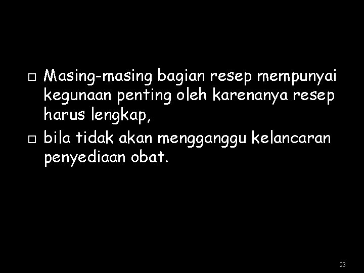 Masing-masing bagian resep mempunyai kegunaan penting oleh karenanya resep harus lengkap, bila tidak Masing-masing bagian resep mempunyai kegunaan penting oleh karenanya resep harus lengkap, bila tidak