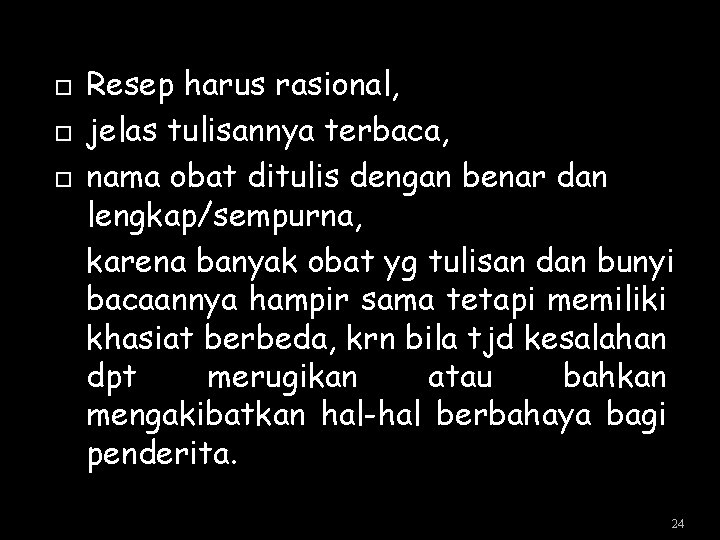 Resep harus rasional, jelas tulisannya terbaca, nama obat ditulis dengan benar dan lengkap/sempurna, Resep harus rasional, jelas tulisannya terbaca, nama obat ditulis dengan benar dan lengkap/sempurna,