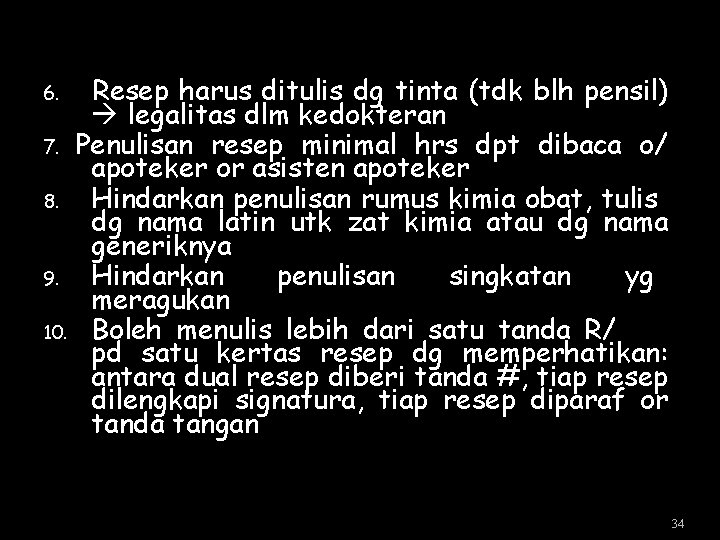 Resep harus ditulis dg tinta (tdk blh pensil) legalitas dlm kedokteran 7. Penulisan resep Resep harus ditulis dg tinta (tdk blh pensil) legalitas dlm kedokteran 7. Penulisan resep