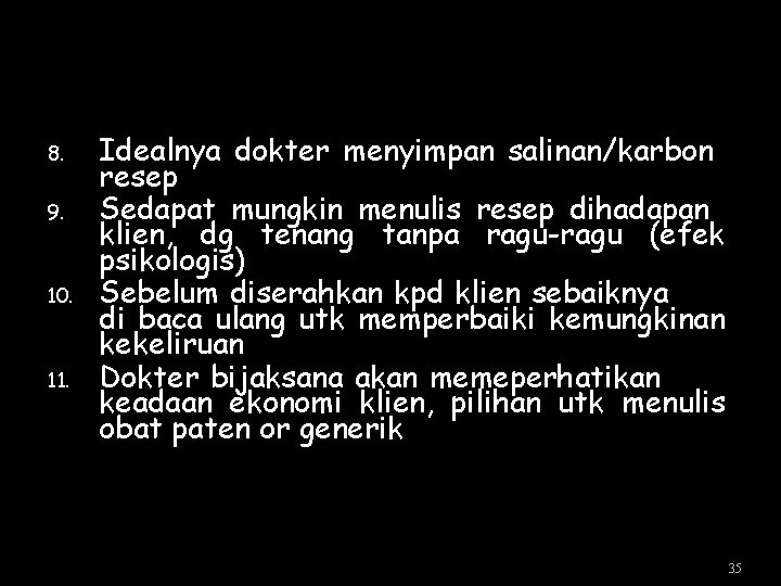 8. 9. 10. 11. Idealnya dokter menyimpan salinan/karbon resep Sedapat mungkin menulis resep dihadapan 8. 9. 10. 11. Idealnya dokter menyimpan salinan/karbon resep Sedapat mungkin menulis resep dihadapan