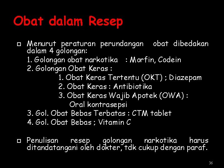 Obat dalam Resep Menurut peraturan perundangan obat dibedakan dalam 4 golongan: 1. Golongan obat Obat dalam Resep Menurut peraturan perundangan obat dibedakan dalam 4 golongan: 1. Golongan obat