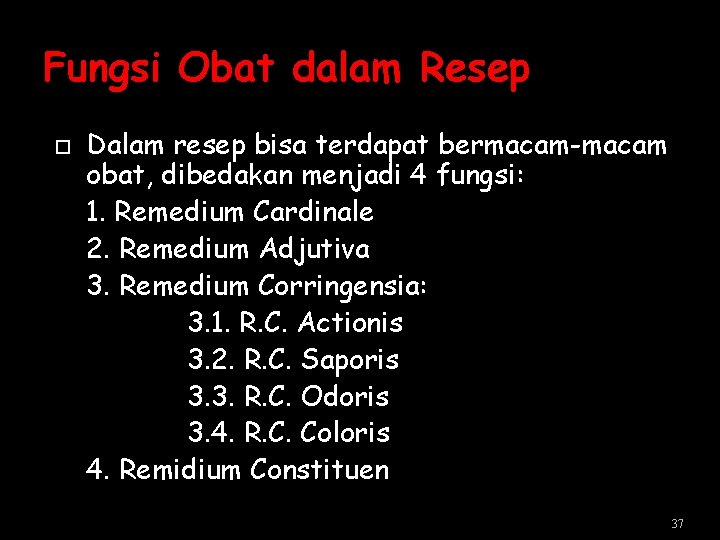 Fungsi Obat dalam Resep Dalam resep bisa terdapat bermacam-macam obat, dibedakan menjadi 4 fungsi: Fungsi Obat dalam Resep Dalam resep bisa terdapat bermacam-macam obat, dibedakan menjadi 4 fungsi: