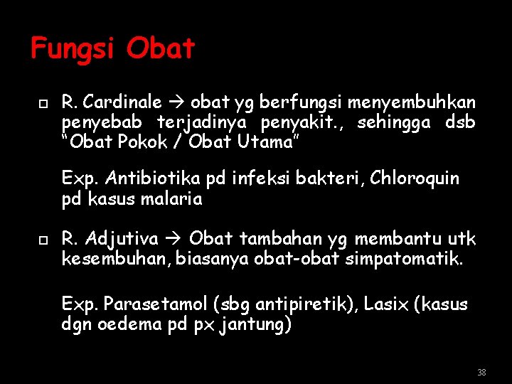 Fungsi Obat R. Cardinale obat yg berfungsi menyembuhkan penyebab terjadinya penyakit. , sehingga dsb