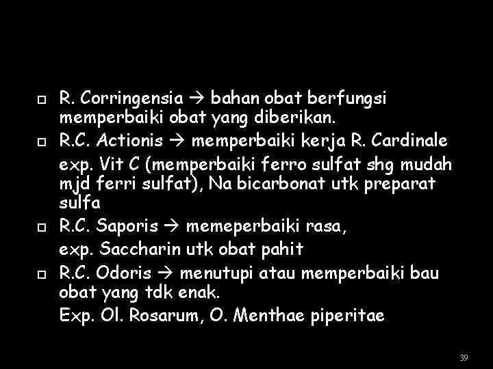  R. Corringensia bahan obat berfungsi memperbaiki obat yang diberikan. R. C. Actionis memperbaiki