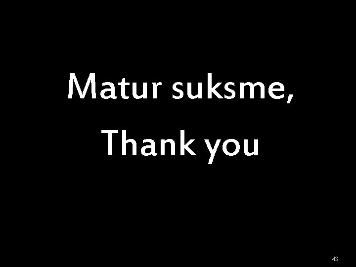 Matur suksme, Thank you 43 Matur suksme, Thank you 43