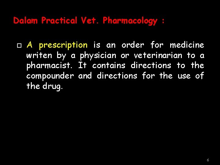 Dalam Practical Vet. Pharmacology : A prescription is an order for medicine writen by Dalam Practical Vet. Pharmacology : A prescription is an order for medicine writen by