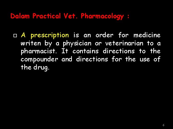 Dalam Practical Vet. Pharmacology : A prescription is an order for medicine writen by