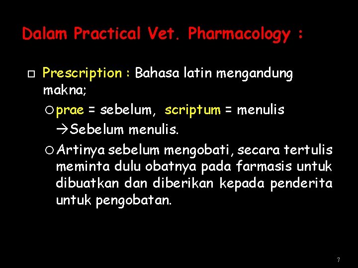 Dalam Practical Vet. Pharmacology : Prescription : Bahasa latin mengandung makna; prae = sebelum, Dalam Practical Vet. Pharmacology : Prescription : Bahasa latin mengandung makna; prae = sebelum,