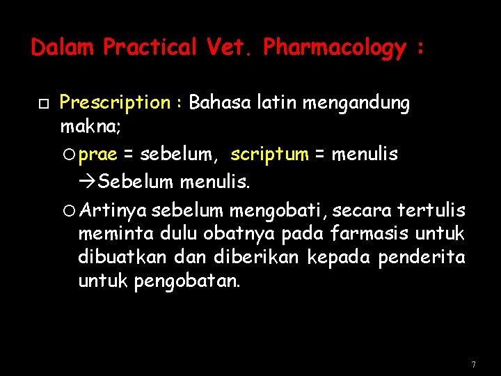 Dalam Practical Vet. Pharmacology : Prescription : Bahasa latin mengandung makna; prae = sebelum,