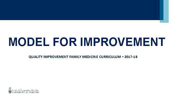 MODEL FOR IMPROVEMENT QUALITY IMPROVEMENT FAMILY MEDICINE CURRICULUM – 2017 -18 