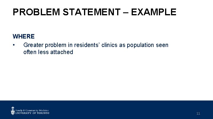 PROBLEM STATEMENT – EXAMPLE WHERE • Greater problem in residents’ clinics as population seen
