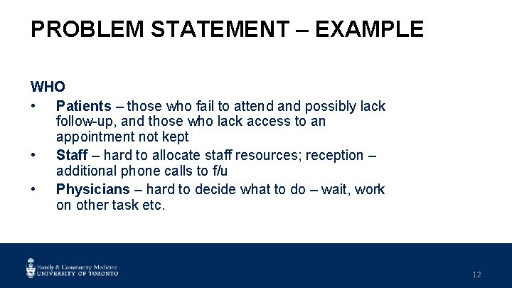 PROBLEM STATEMENT – EXAMPLE WHO • Patients – those who fail to attend and