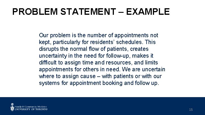 PROBLEM STATEMENT – EXAMPLE Our problem is the number of appointments not kept, particularly