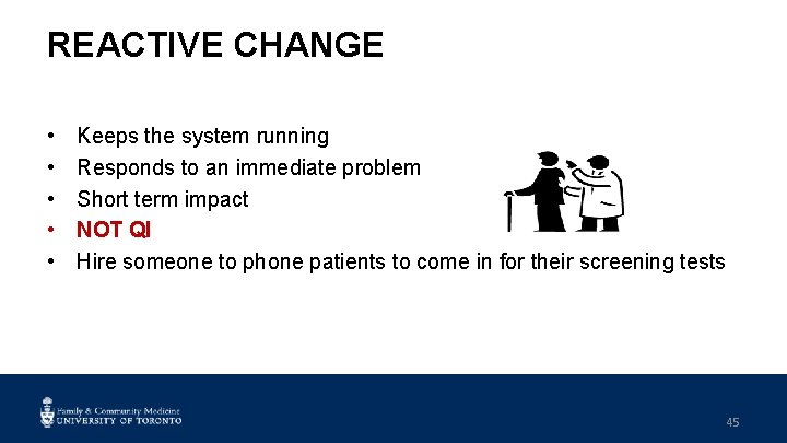 REACTIVE CHANGE • • • Keeps the system running Responds to an immediate problem