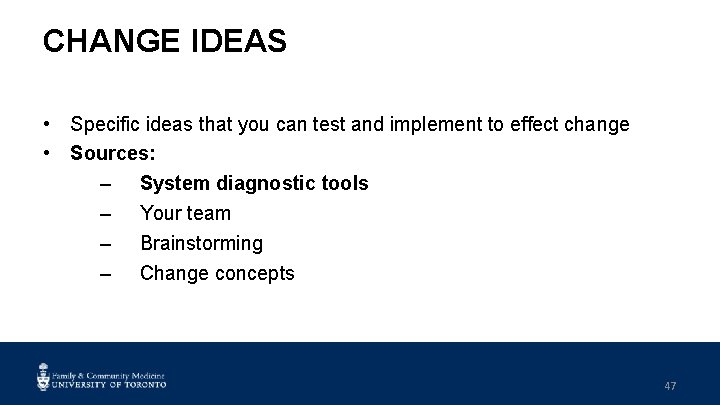 CHANGE IDEAS • Specific ideas that you can test and implement to effect change
